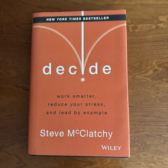 Decide: Work Smarter‎ Reduce Stress by Steve McClatchy Hardcover Book - Picture 1 of 7